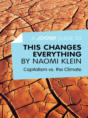 cover image of A Joosr Guide to... This Changes Everything by Naomi Klein: Capitalism vs. the Climate